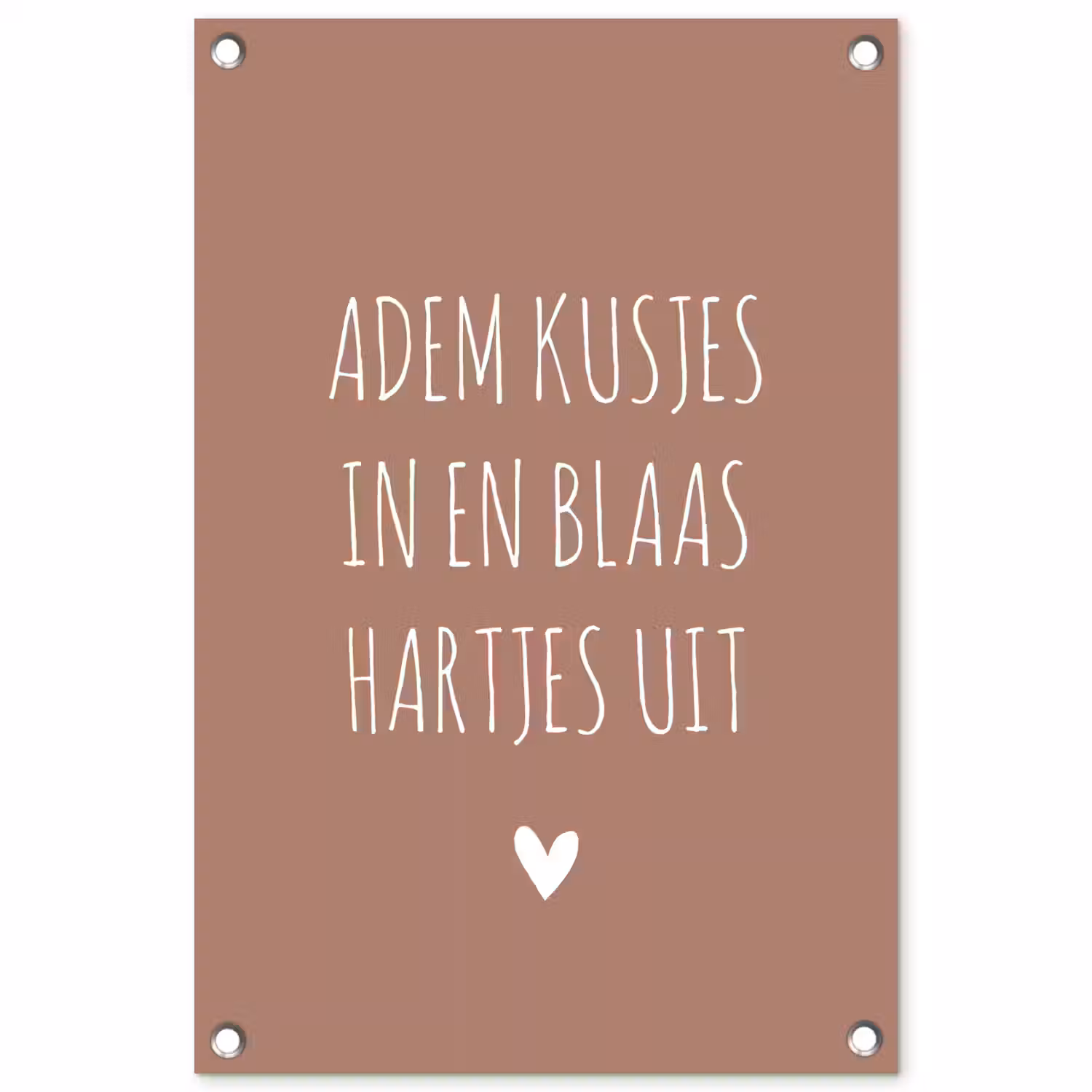 Spreuken - Adem kusjes in en blaas hartjes uit - Quotes tuinposter los doek klein -3d