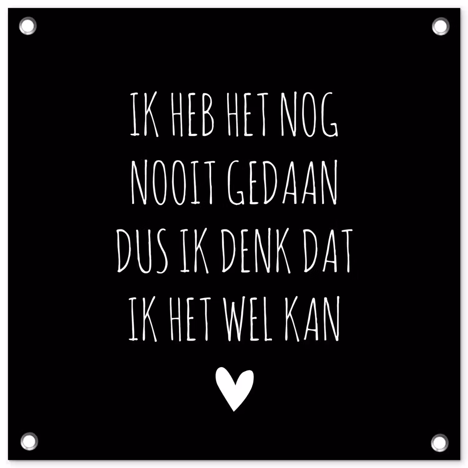Spreuken - Ik heb het nog nooit gedaan dus - Quotes tuinposter los doek klein -3d
