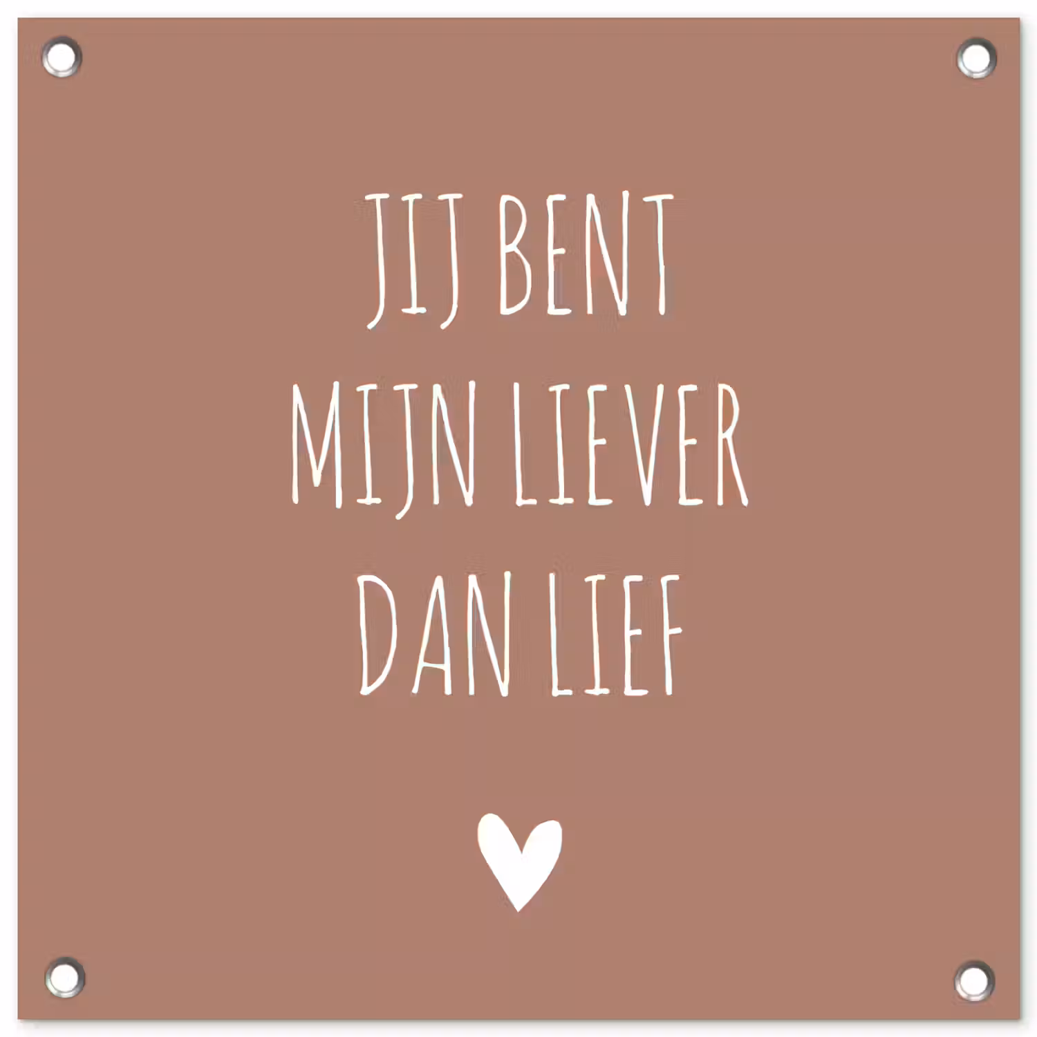 Spreuken - Jij bent mijn liever dan lief - Quotes tuinposter los doek klein -3d