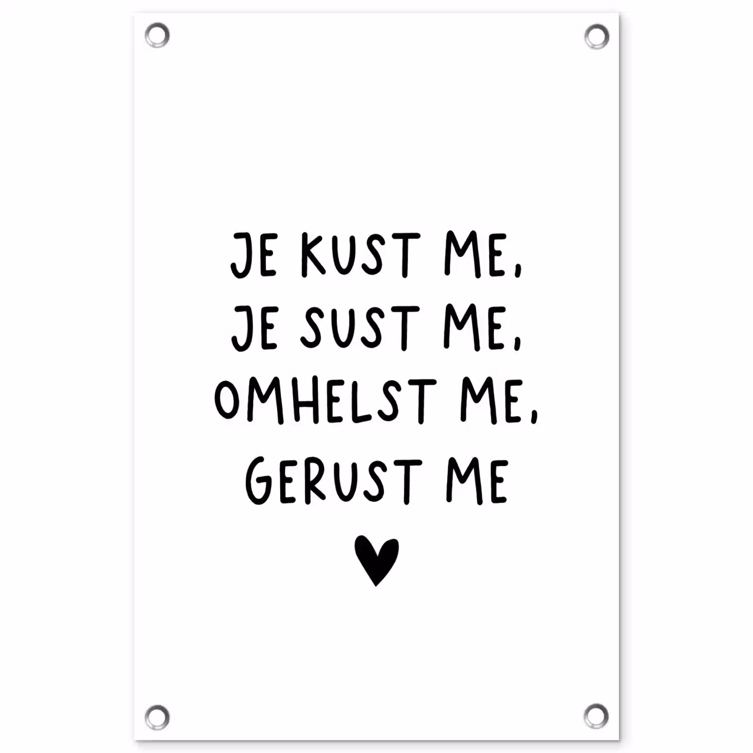 Spreuken - Quotes - Je kust je je sust me - Maaike Ouboter tuinposter los doek klein -3d