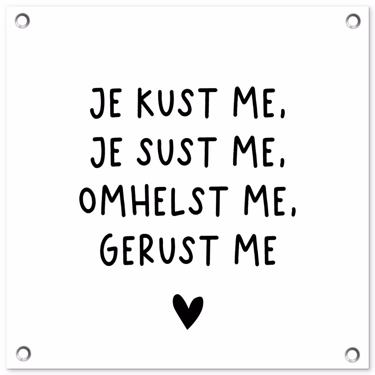 Spreuken - Quotes - Je kust je je sust me - Maaike Ouboter tuinposter los doek klein -3d