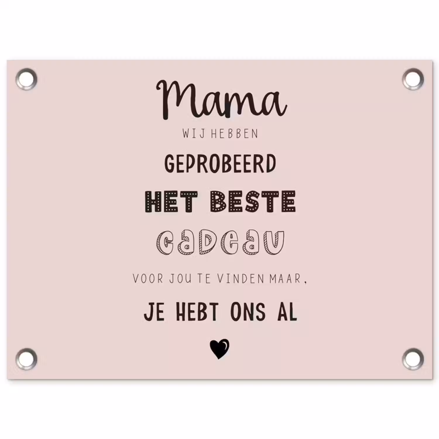 Spreuken - Quotes Mama Je Hebt Ons Al - Moederdag cadeau voor mama - Roze tuinposter los doek klein -3d