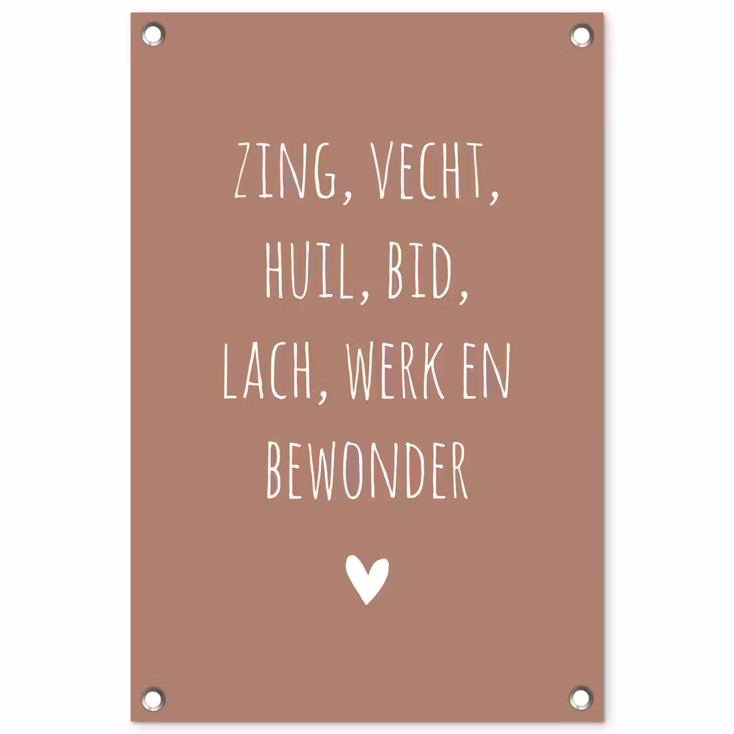 Spreuken - Zing vecht huil bid lach werk en bewonder - Quotes - Ramses Shaffy tuinposter los doek klein -3d