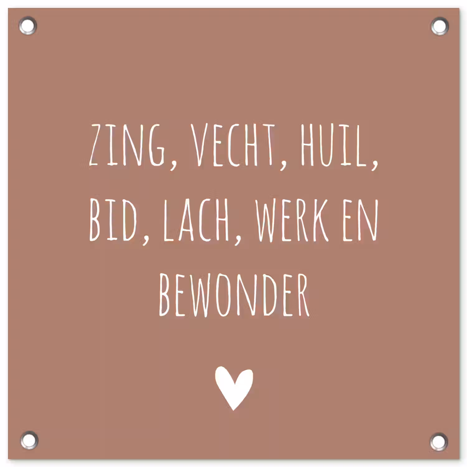 Zing vecht huil bid lach werk en bewonder - Quotes - Spreuken - Ramses Shaffy tuinposter los doek klein -3d