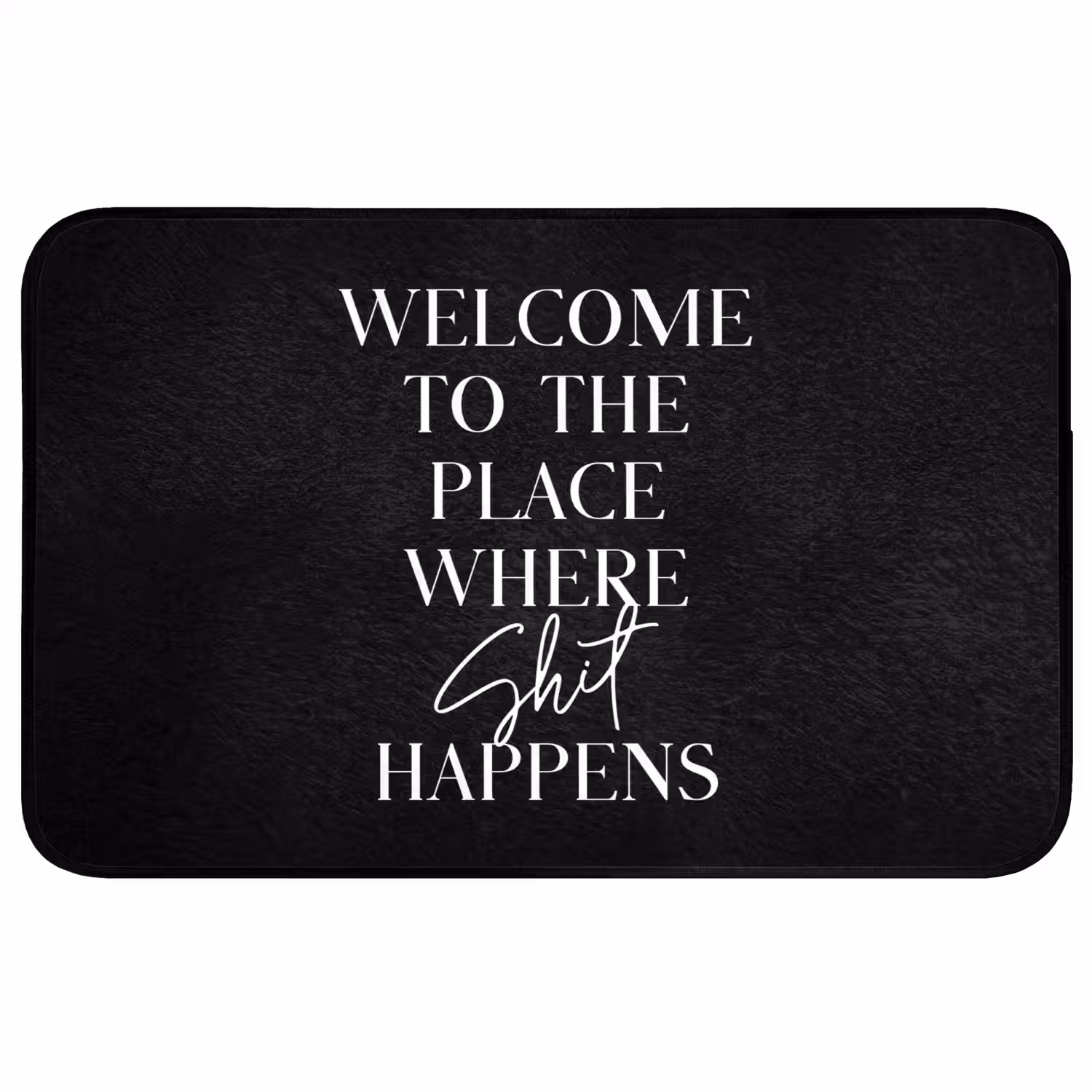 Quotes - Zwart - Welcome to the place where shit happens - Humor WCmat middel -3d