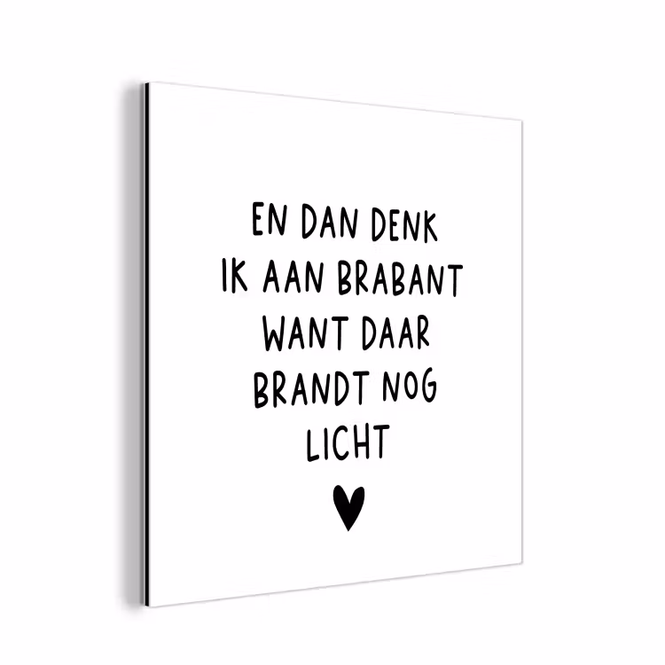 Spreuken - En dan denk ik aan Brabant - Quotes - Guus Meeuwis aluminium wit klein -3d