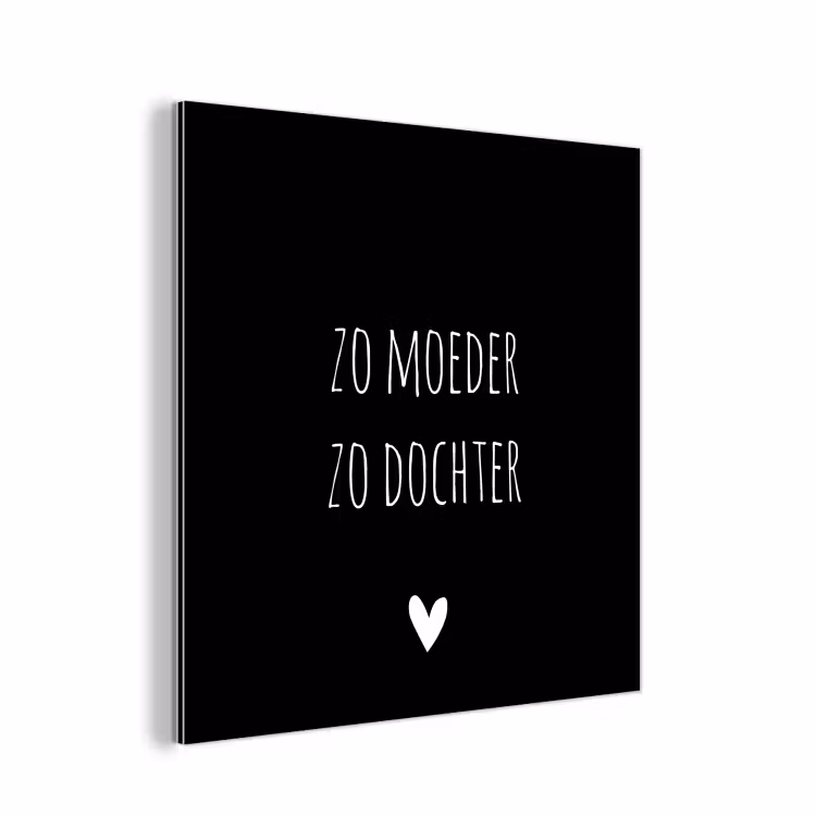 Spreuken - Zo moeder zo dochter - Dochter - Mama - Quotes aluminium wit klein -3d