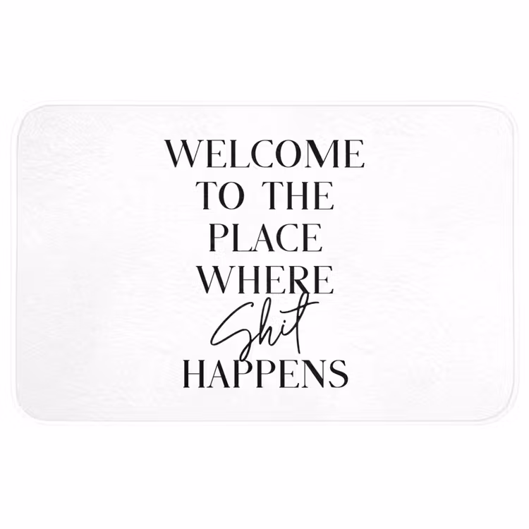 Quotes - Welcome to the place where shit happens - Wit - Humor Badmat klein -3d