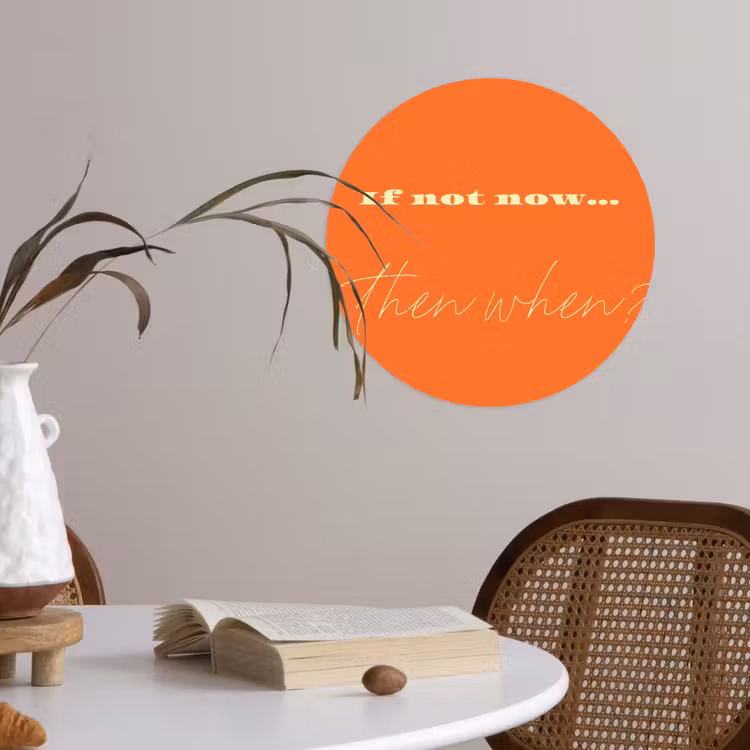 If not now then when - Oranje - Geel - Levendig Wandcirkel behangsticker klein -sfeer3