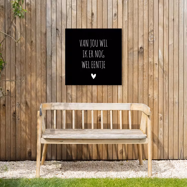 Spreuken - Quotes - Van jou wil ik er nog wel eentje Tuinposter op houten frame 2 cm dik middel -sfeer4