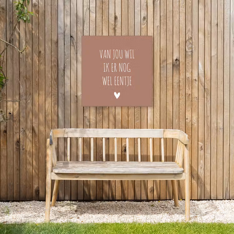 Spreuken - Van jou wil ik er nog wel eentje - Quotes Tuinposter op houten frame 2 cm dik middel -sfeer4