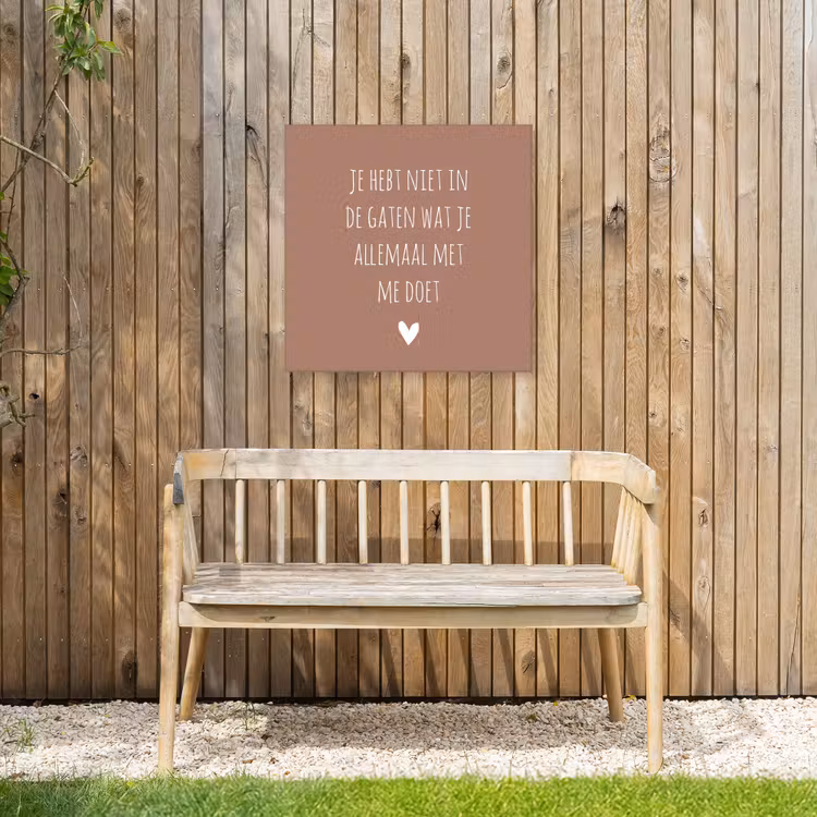 Wat je allemaal met me doet - Quotes - Spreuken Tuinposter op houten frame 2 cm dik middel -sfeer4