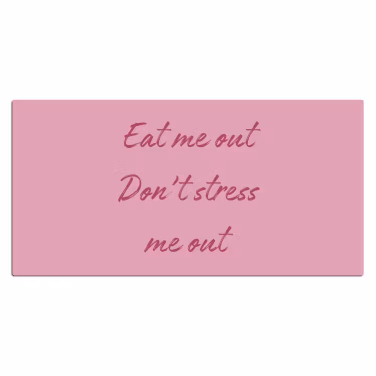 Eat me out don't stress me out - Roze - Handgeschreven Muismat XXL klein -3d_leeg