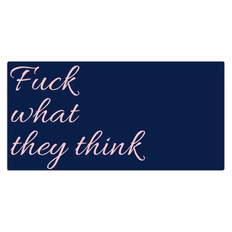 Fuck what they think - Blauw - Cursief Muismat XXL klein -3d_leeg
