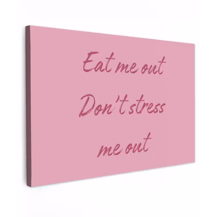 Eat me out don't stress me out - Roze - Handgeschreven canvas 2cm klein -z3d