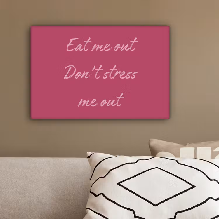 eat me out don't stress me out - Roze - Minimalistisch canvas 2cm klein -sfeer3