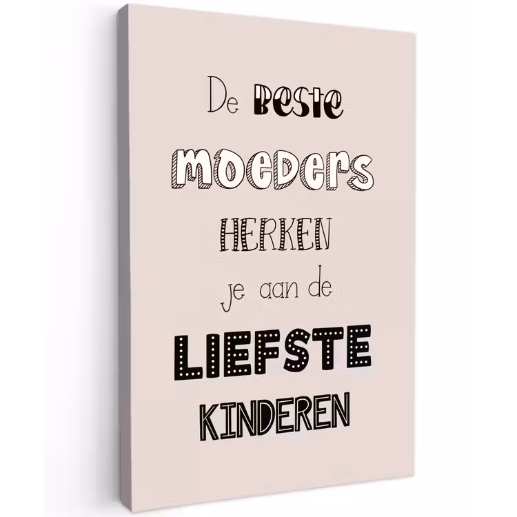 Spreuken - Quotes De Beste Moeders Hebben De Liefste Kinderen - Moederdag - Mama cadeau canvas 2cm klein -z3d
