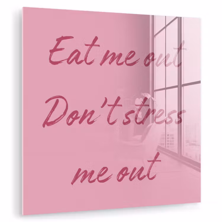 Eat me out don't stress me out - Roze - Handgeschreven plexiglas 5mm klein -zzzproduct_nieuw