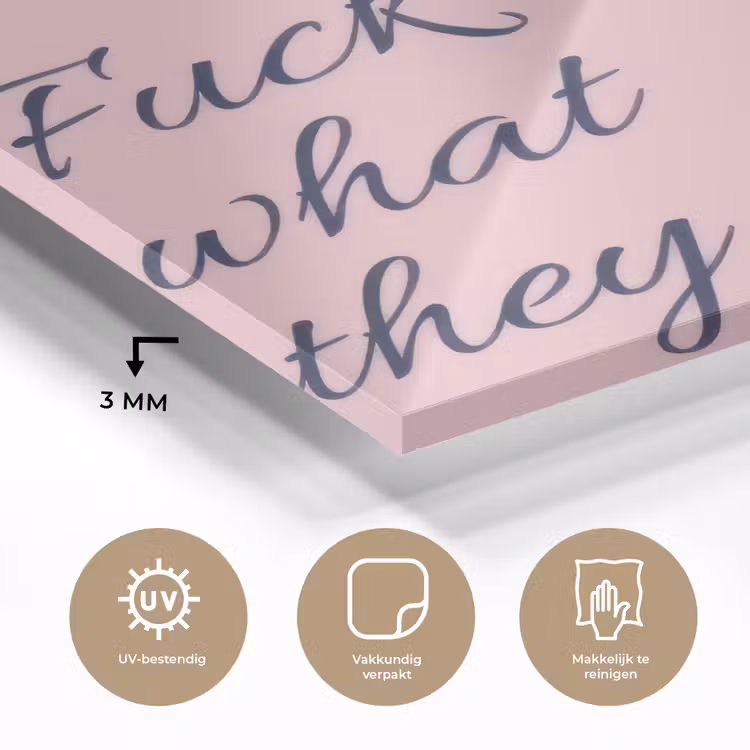 Fuck what they think - Roze - Minimalistisch plexiglas 5mm klein -sfeer2