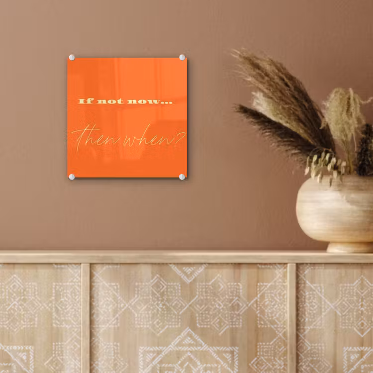 If not now then when - Oranje - Geel - Levendig plexiglas 5mm klein -sfeer5