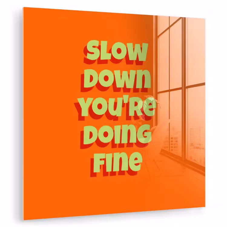 Slow down you're doing fine - Oranje - Simple plexiglas 5mm klein -zzzproduct_nieuw