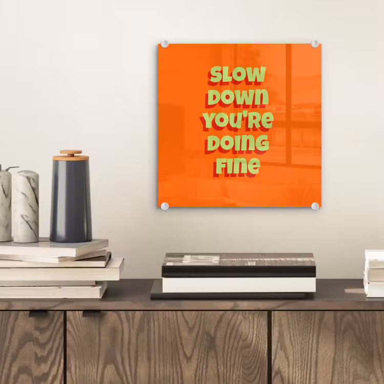 Slow down you're doing fine - Oranje - Simple plexiglas 5mm klein -sfeer1