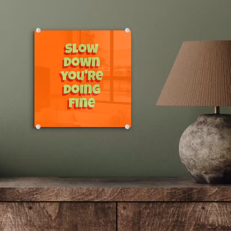 Slow down you're doing fine - Oranje - Simple plexiglas 5mm klein -sfeer3