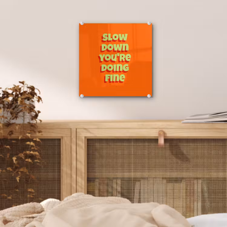 Slow down you're doing fine - Oranje - Simple plexiglas 5mm klein -sfeer4
