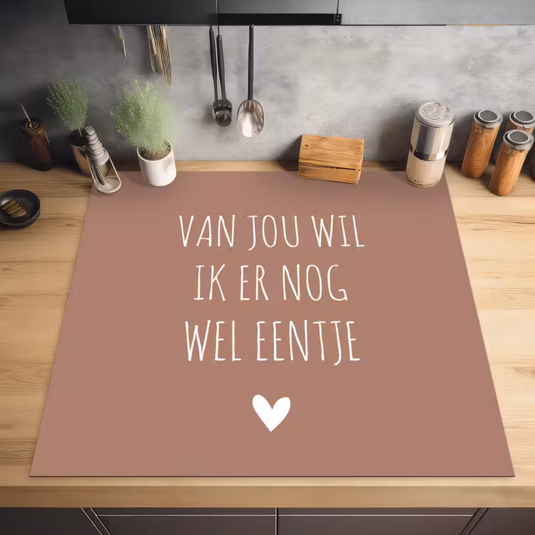 Spreuken - Van jou wil ik er nog wel eentje - Quotes Inductie beschermer vinyl 3mm middel -sfeer5