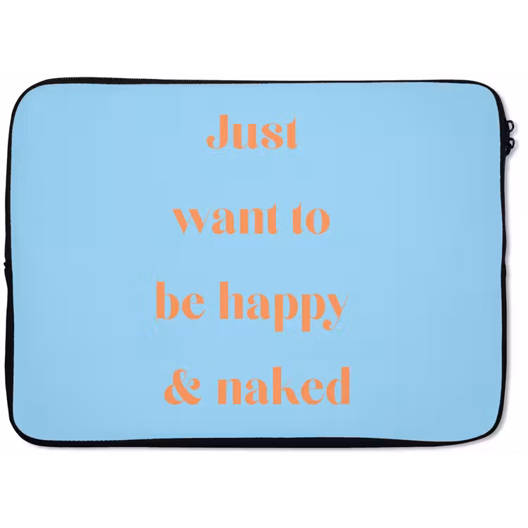 Blauw - Oranje - Just want to be happy & naked laptophoes neopreen klein -zkaufland3dotto