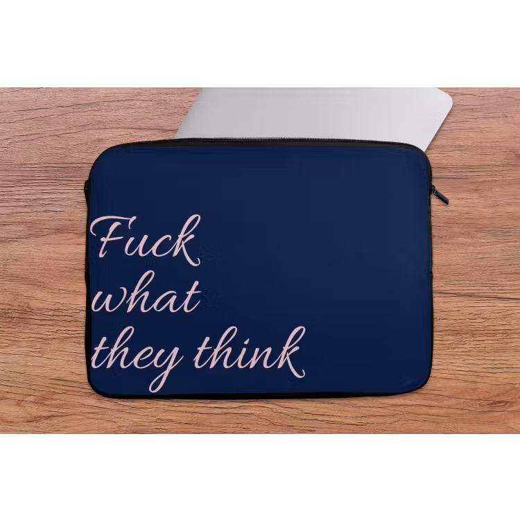 Fuck what they think - Blauw - Cursief laptophoes neopreen klein -tafel