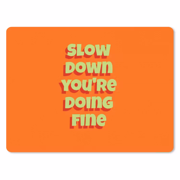 Slow down you're doing fine - Oranje - Simple muismat rubber klein -3d