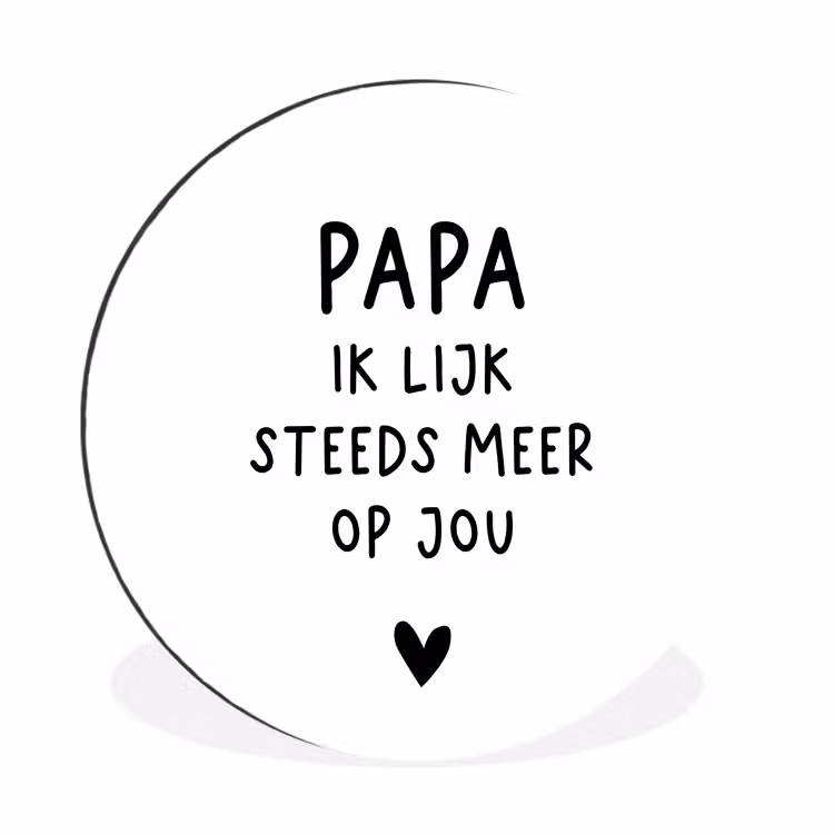 Papa - Spreuken - Stef Bos - Papa ik lijk steeds meer op jou - Quotes Wandcirkel aluminium klein -3d