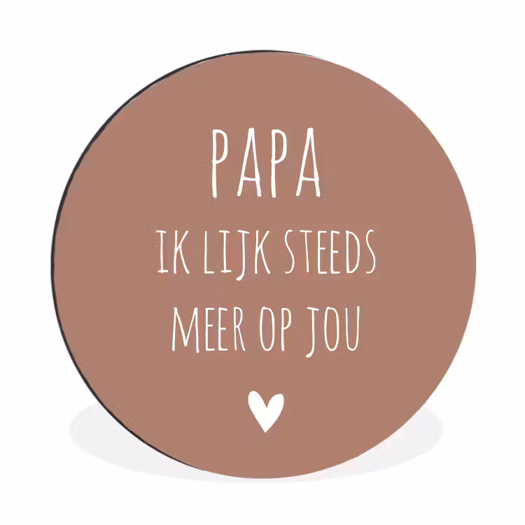 Spreuken - Papa ik lijk steeds meer op jou - Quotes - Papa - Stef Bos Wandcirkel aluminium klein -3d