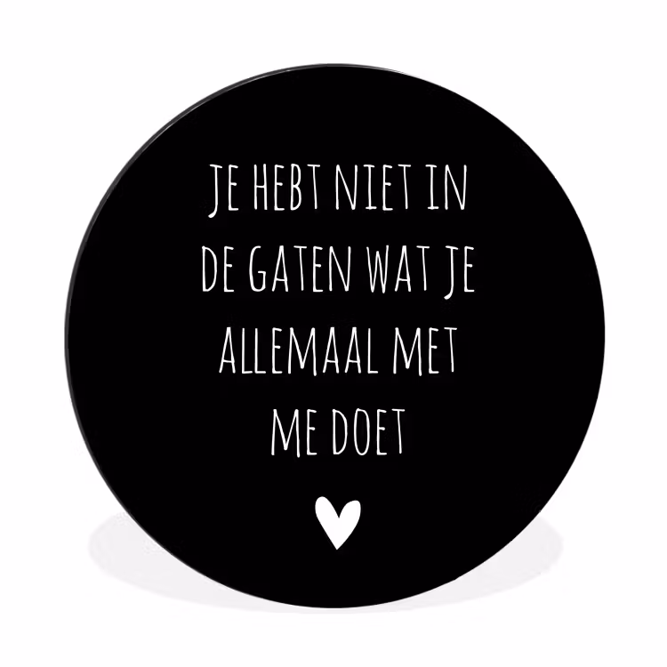 Spreuken - Wat je allemaal met me doet - Quotes Wandcirkel aluminium klein -3d