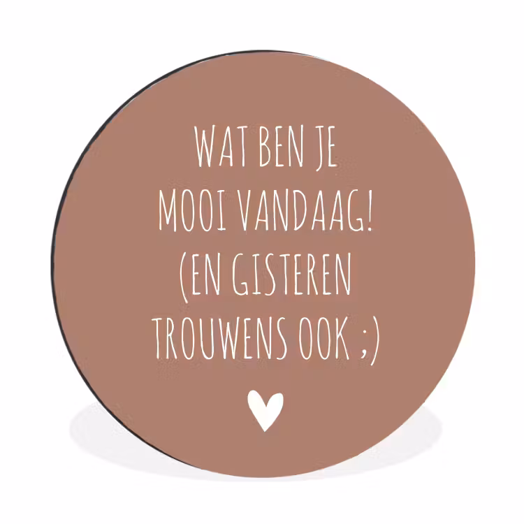 Wat ben je mooi vandaag - Spreuken - Quotes Wandcirkel aluminium klein -3d