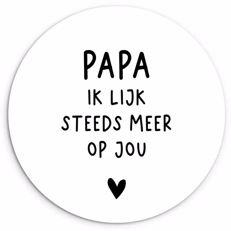 Papa - Spreuken - Stef Bos - Papa ik lijk steeds meer op jou - Quotes Wandcirkel kunststof plaat 5mm dik klein -3d