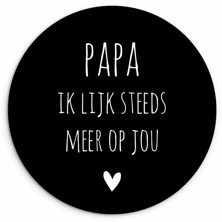 Quotes - Papa ik lijk steeds meer op jou - Stef Bos - Papa - Spreuken Wandcirkel kunststof plaat 5mm dik klein -3d