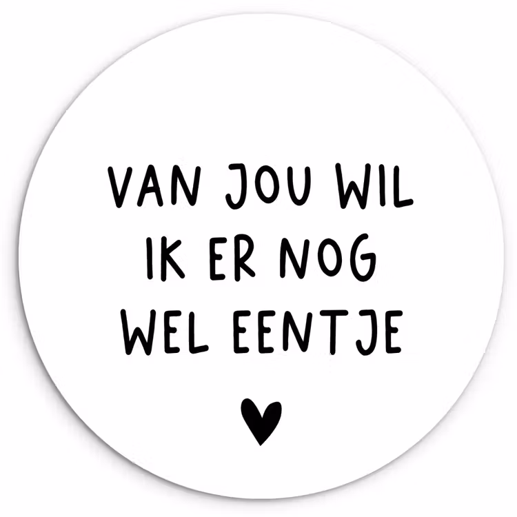 Quotes - Van jou wil ik er nog wel eentje - Spreuken Wandcirkel kunststof plaat 5mm dik klein -3d
