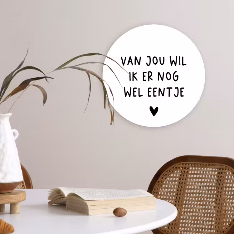 Quotes - Van jou wil ik er nog wel eentje - Spreuken Wandcirkel kunststof plaat 5mm dik klein -sfeer4