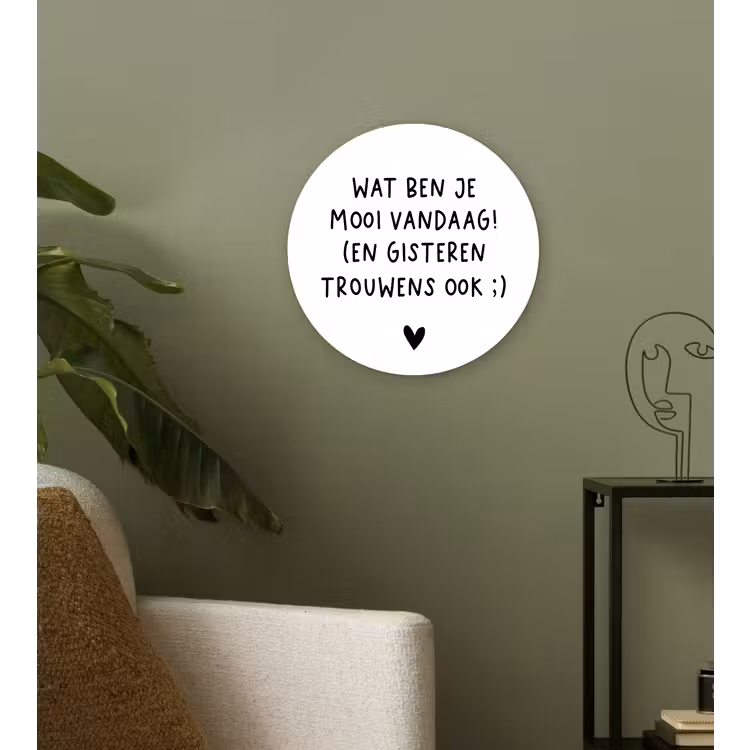 Quotes - Wat ben je mooi vandaag - Spreuken Wandcirkel kunststof plaat 5mm dik klein -sfeer3