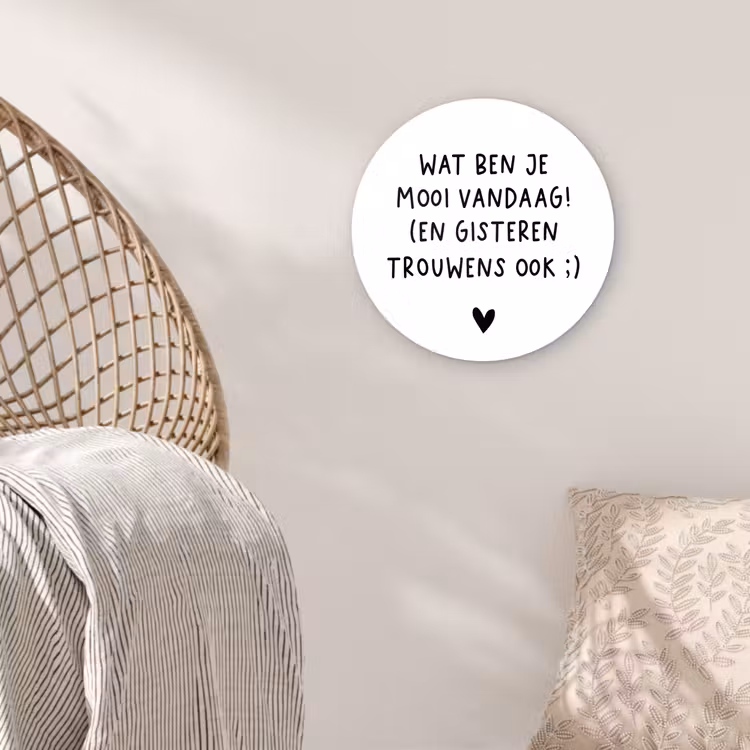Quotes - Wat ben je mooi vandaag - Spreuken Wandcirkel kunststof plaat 5mm dik klein -sfeer5