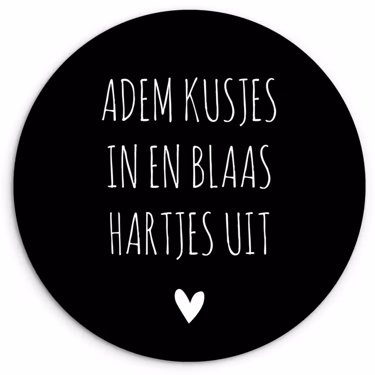 Spreuken - Adem kusjes in en blaas hartjes uit - Quotes Wandcirkel kunststof plaat 5mm dik klein -3d
