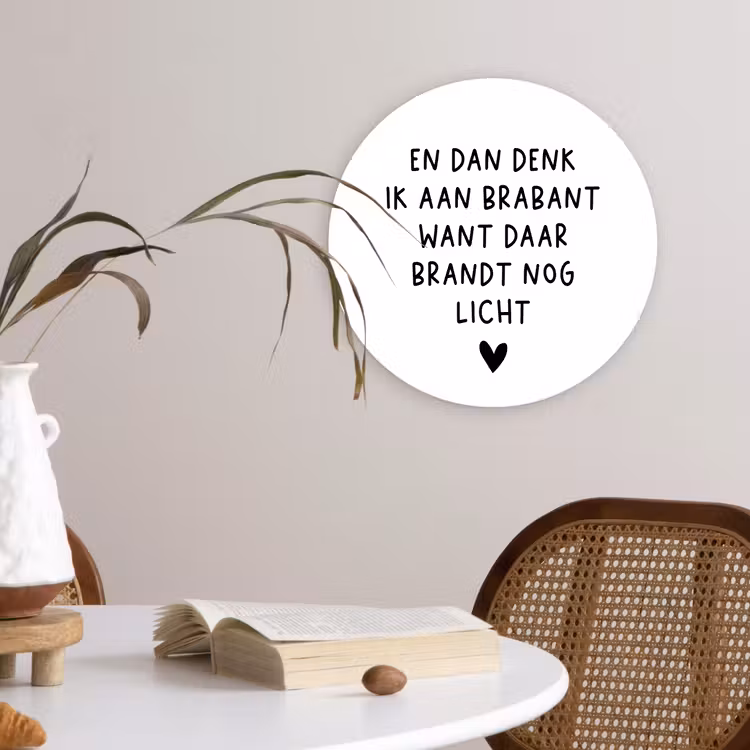 Spreuken - En dan denk ik aan Brabant - Quotes - Guus Meeuwis Wandcirkel kunststof plaat 5mm dik klein -sfeer4