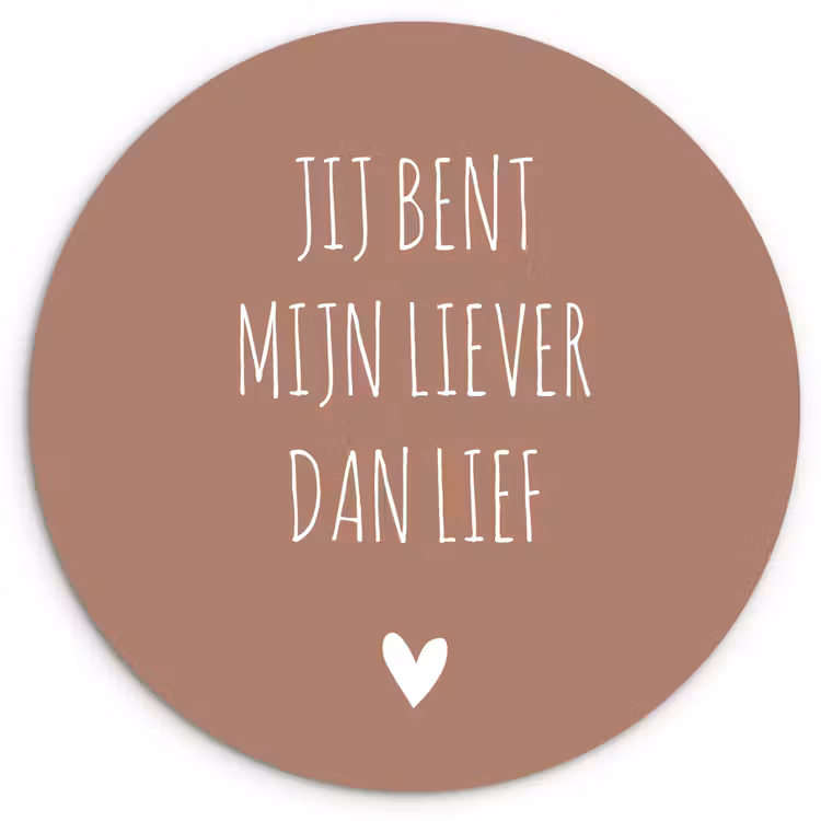 Spreuken - Jij bent mijn liever dan lief - Quotes Wandcirkel kunststof plaat 5mm dik klein -3d