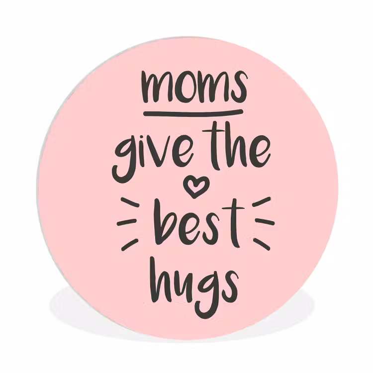 Spreuken - Moms give the best hugs - Quotes - Mama Wandcirkel kunststof plaat 5mm dik klein -3d