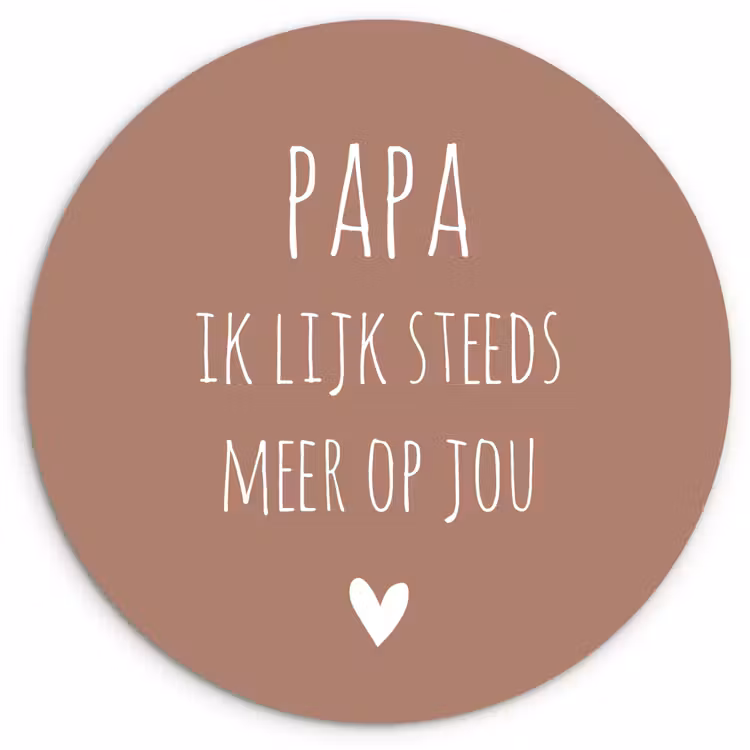 Spreuken - Papa ik lijk steeds meer op jou - Quotes - Papa - Stef Bos Wandcirkel kunststof plaat 5mm dik klein -3d