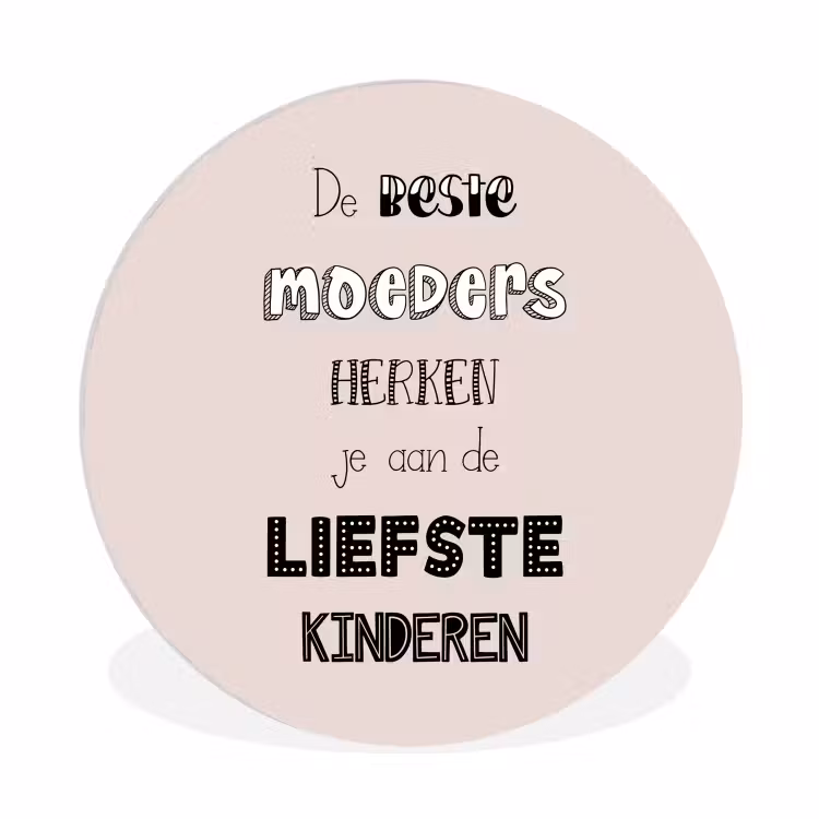 Spreuken - Quotes De Beste Moeders Hebben De Liefste Kinderen - Moederdag - Mama cadeau Wandcirkel kunststof plaat 5mm dik klein -3d