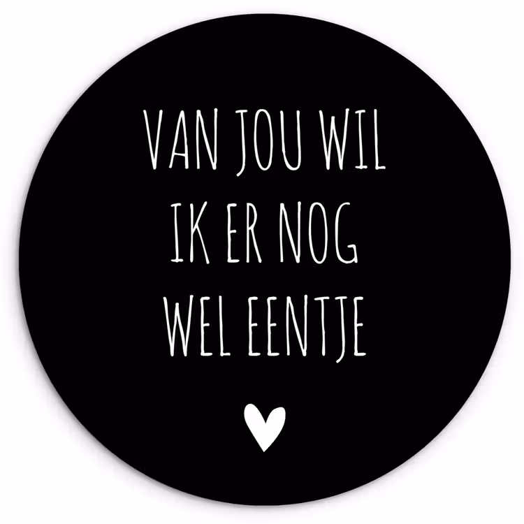 Spreuken - Quotes - Van jou wil ik er nog wel eentje Wandcirkel kunststof plaat 5mm dik klein -3d