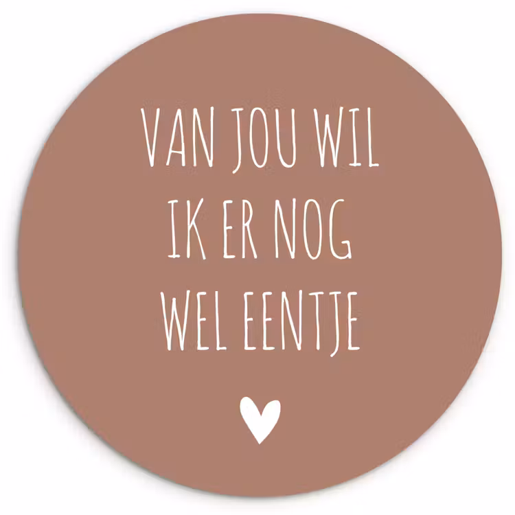 Spreuken - Van jou wil ik er nog wel eentje - Quotes Wandcirkel kunststof plaat 5mm dik klein -3d